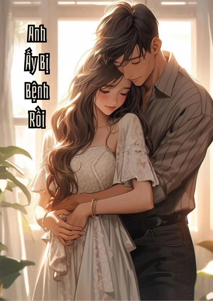 Anh Ấy Bị Bệnh Rồi